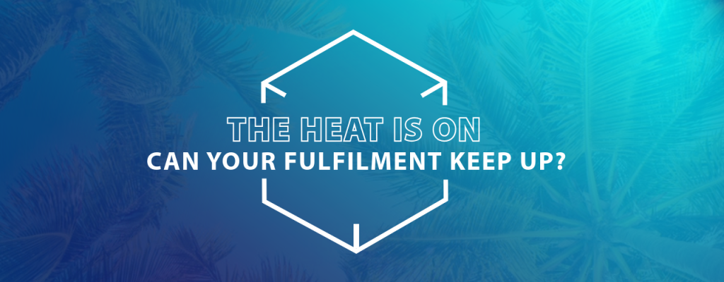 The-Heat-Is-On-Can-Your-Fulfilment-Keep-Up